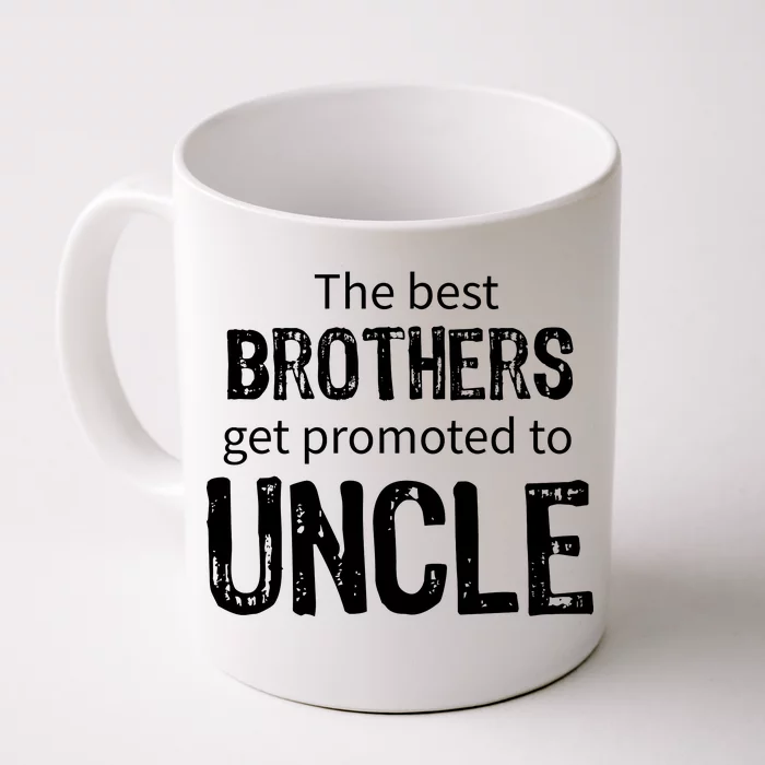 The Best Brothers Get Promoted Uncle Front & Back Coffee Mug