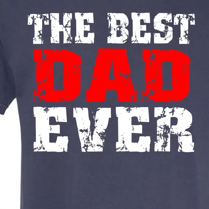 The Best Dad Ever Garment-Dyed Heavyweight T-Shirt