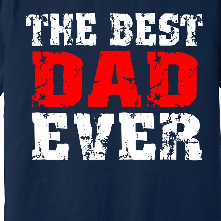 The Best Dad Ever Premium T-Shirt