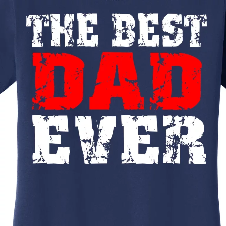 The Best Dad Ever Women's T-Shirt