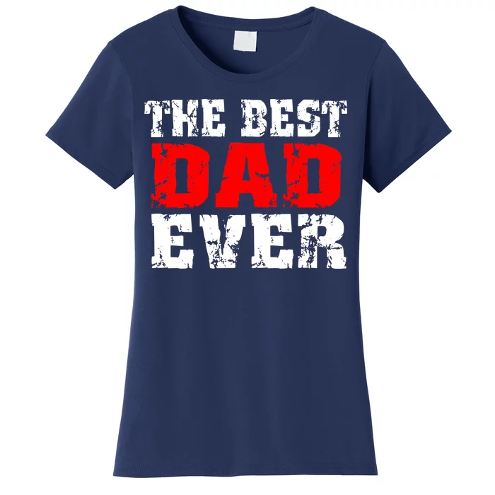 The Best Dad Ever Women's T-Shirt