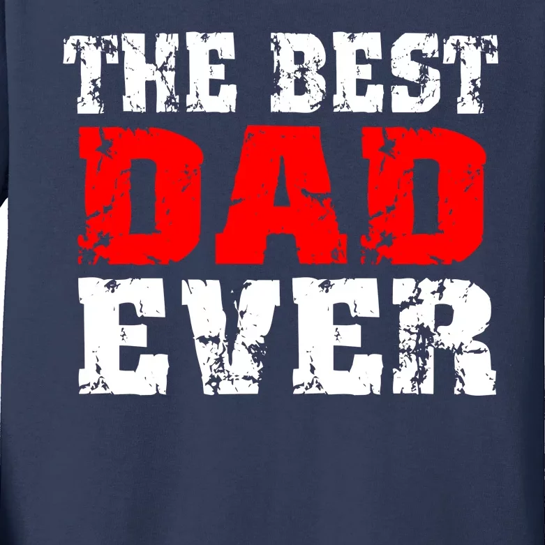 The Best Dad Ever Kids Long Sleeve Shirt