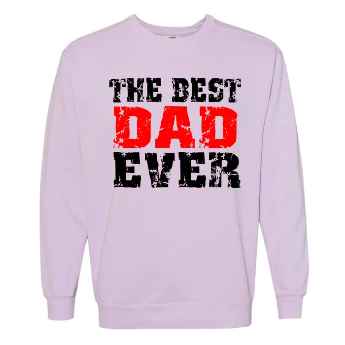 The Best Dad Ever Garment-Dyed Sweatshirt