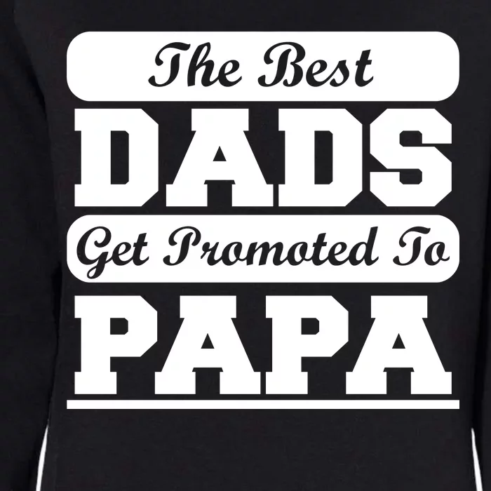 The Best Dads Get Promoted To Papa Womens California Wash Sweatshirt