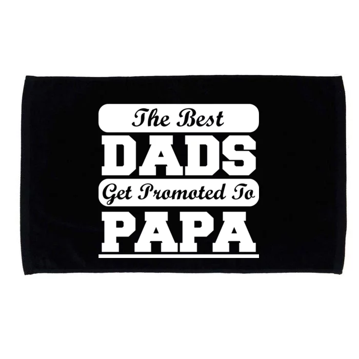 The Best Dads Get Promoted To Papa Microfiber Hand Towel