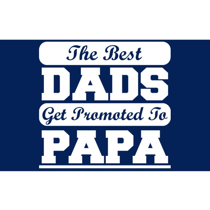 The Best Dads Get Promoted To Papa Bumper Sticker