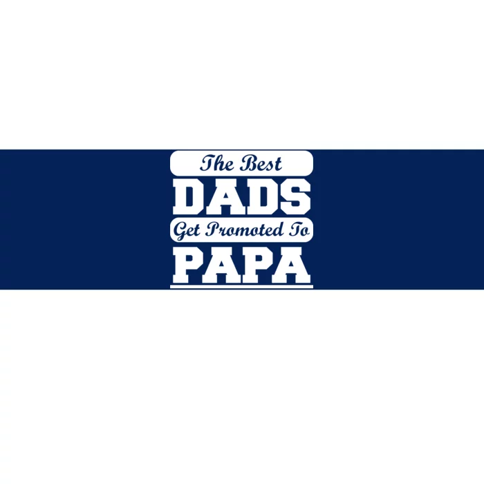 The Best Dads Get Promoted To Papa Bumper Sticker