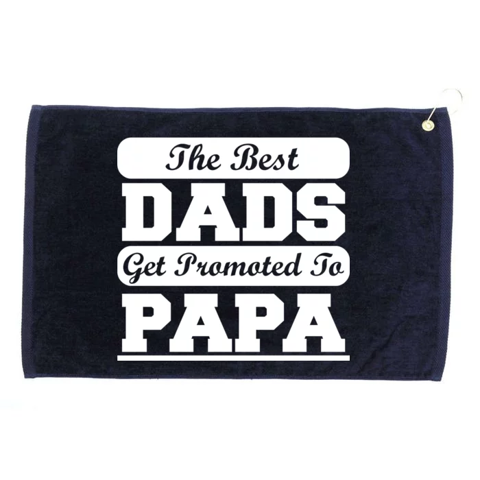 The Best Dads Get Promoted To Papa Grommeted Golf Towel