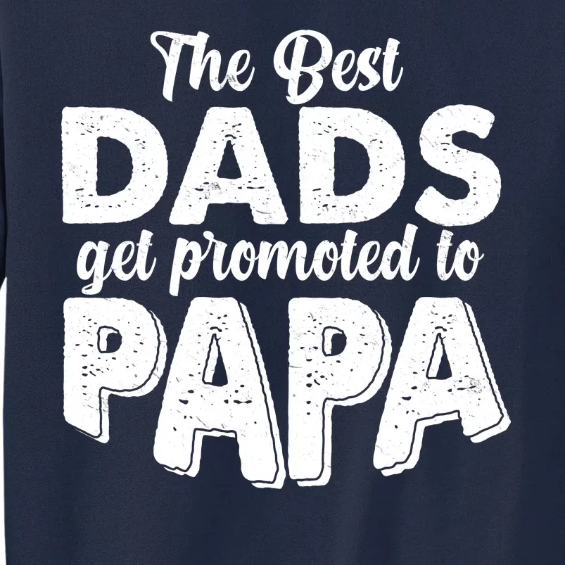 The Best Dads Get Promoted To Papa New Grandfather Tall Sweatshirt