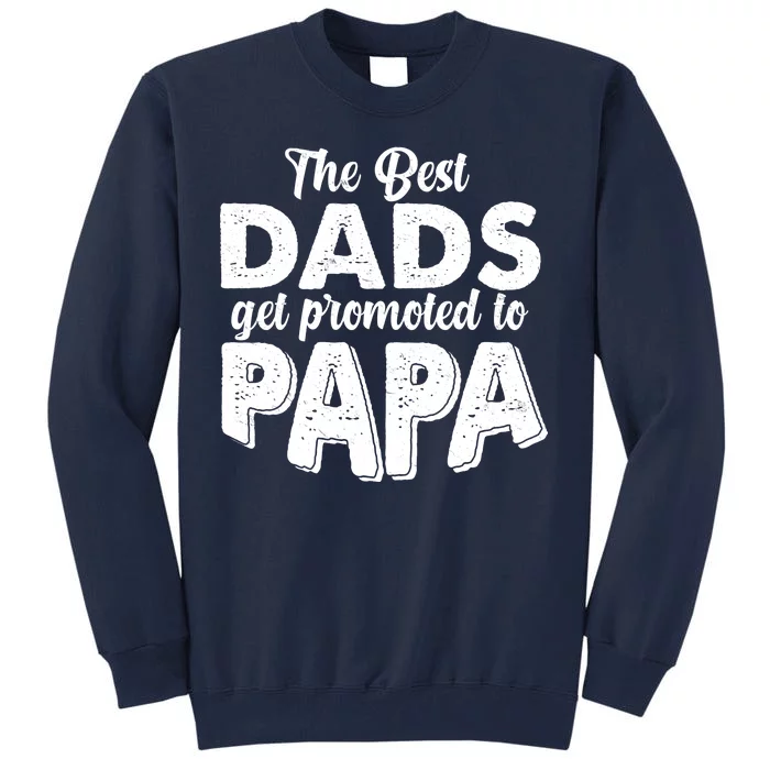 The Best Dads Get Promoted To Papa New Grandfather Tall Sweatshirt