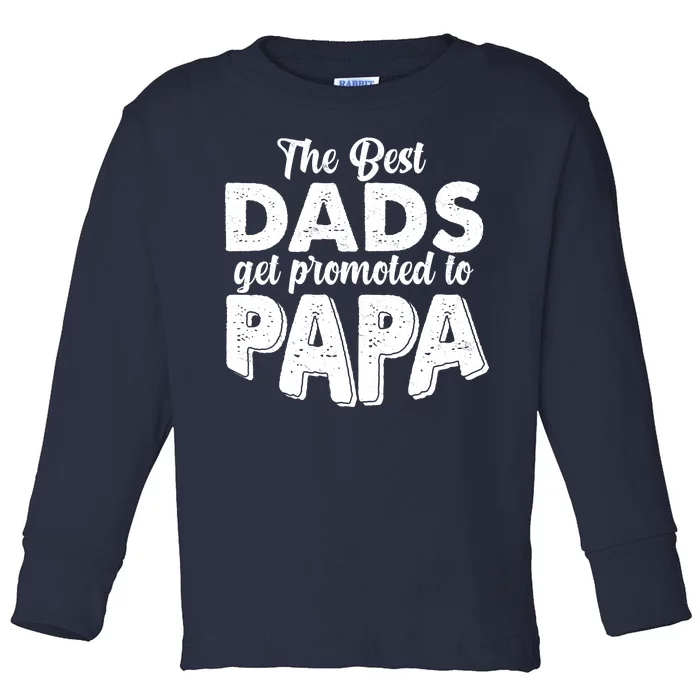 The Best Dads Get Promoted To Papa New Grandfather Toddler Long Sleeve Shirt