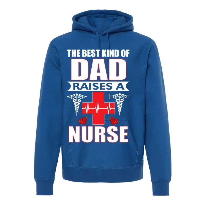 The Best Kind Of Dad Raises A Nurse Premium Hoodie