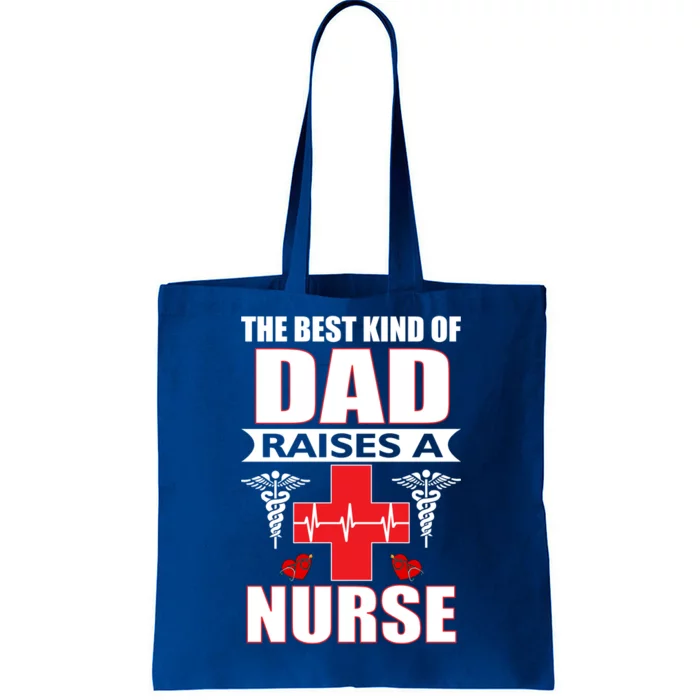 The Best Kind Of Dad Raises A Nurse Tote Bag