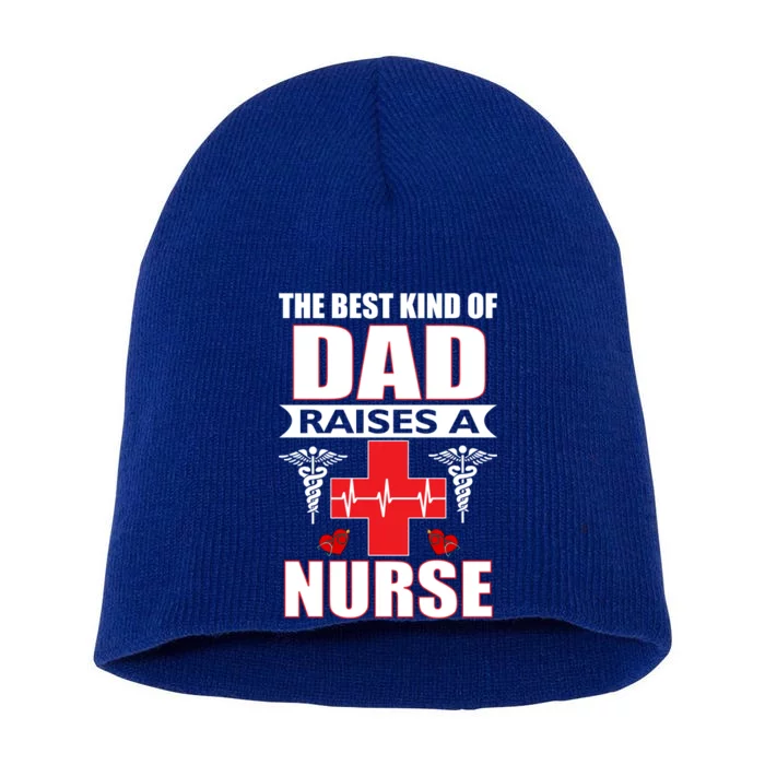 The Best Kind Of Dad Raises A Nurse Short Acrylic Beanie