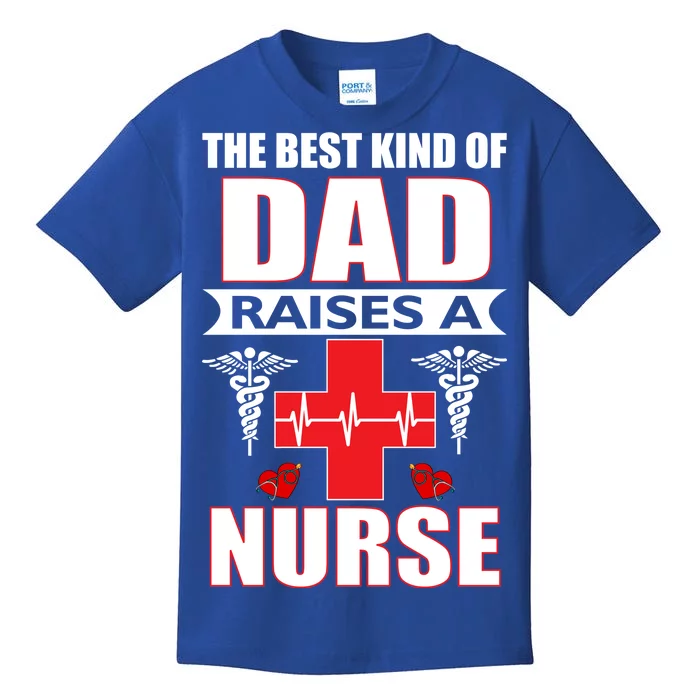 The Best Kind Of Dad Raises A Nurse Kids T-Shirt