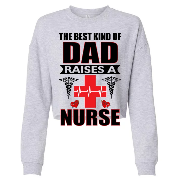 The Best Kind Of Dad Raises A Nurse Cropped Pullover Crew