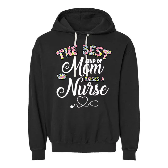 The Best Kind Of Mom Raises A Nurse Garment-Dyed Fleece Hoodie