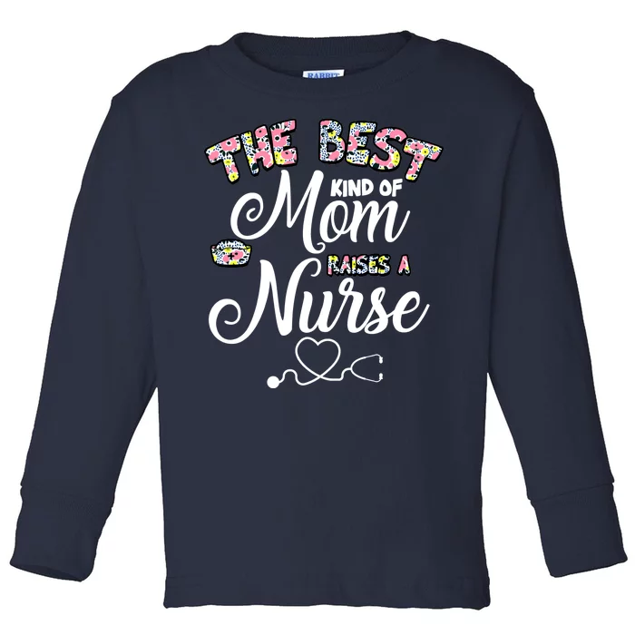 The Best Kind Of Mom Raises A Nurse Toddler Long Sleeve Shirt