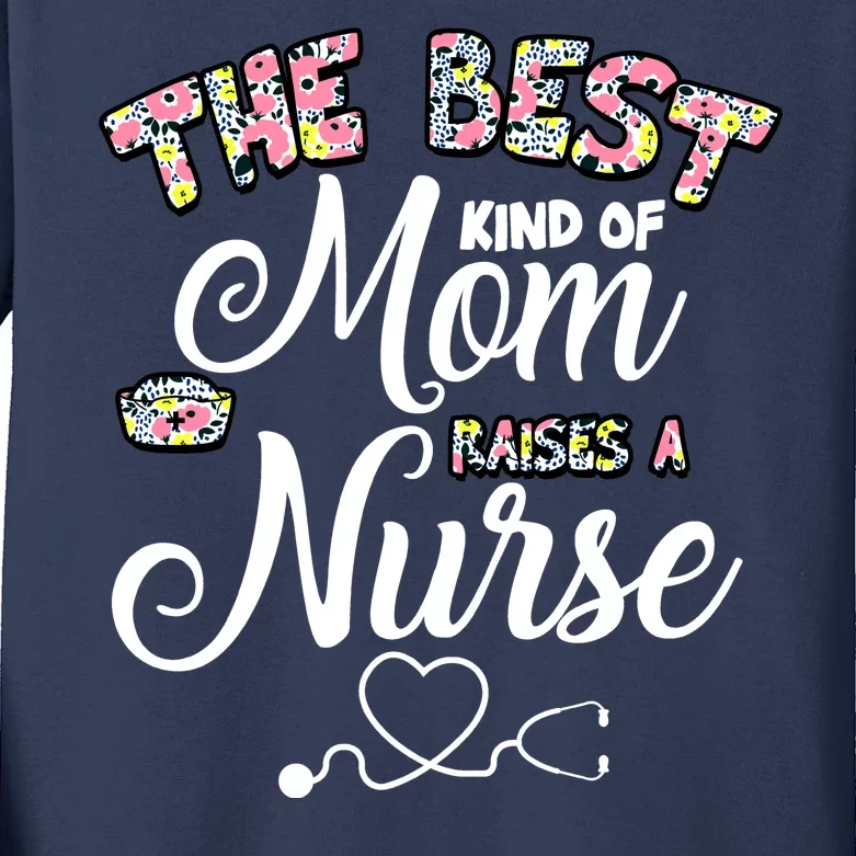 The Best Kind Of Mom Raises A Nurse Kids Long Sleeve Shirt