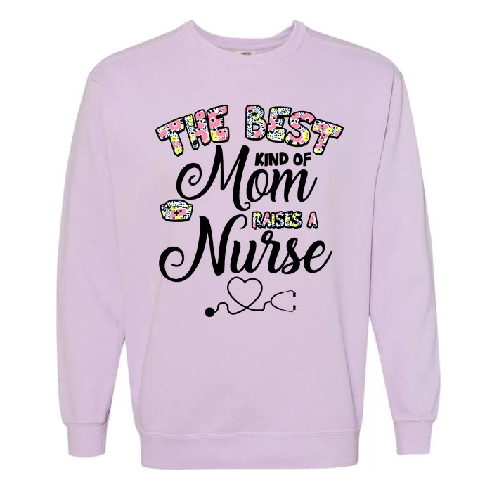 The Best Kind Of Mom Raises A Nurse Garment-Dyed Sweatshirt