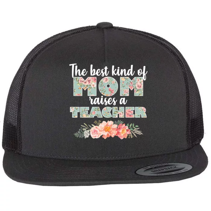 The Best Kind of Mom Raises a Teacher Flat Bill Trucker Hat