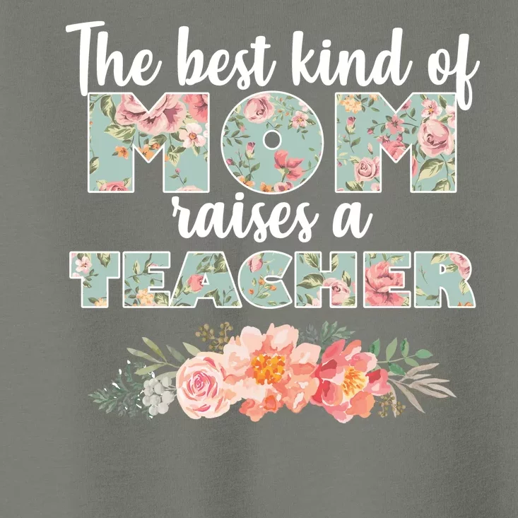 The Best Kind of Mom Raises a Teacher Toddler T-Shirt