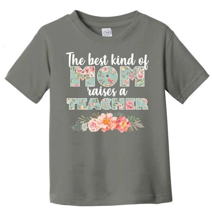 The Best Kind of Mom Raises a Teacher Toddler T-Shirt