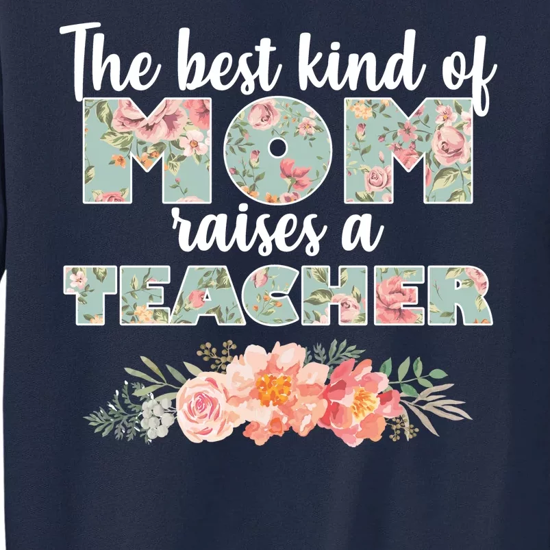 The Best Kind Of Mom Raises A Teacher Tall Sweatshirt