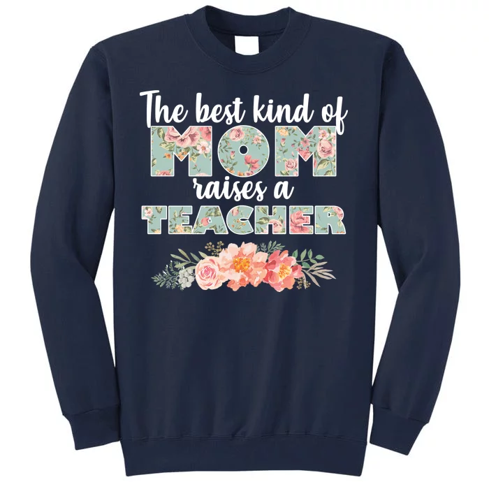 The Best Kind Of Mom Raises A Teacher Tall Sweatshirt