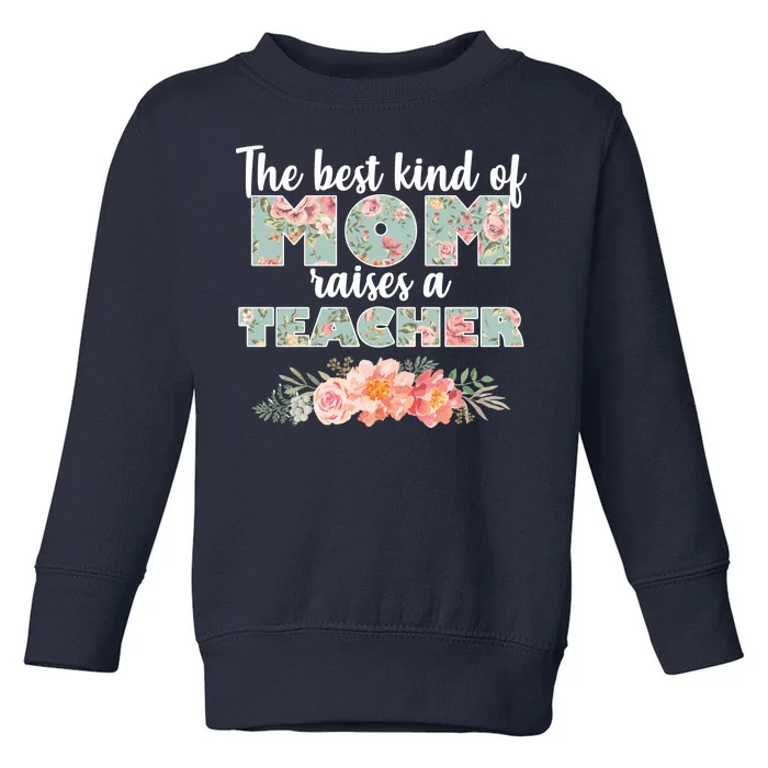 The Best Kind Of Mom Raises A Teacher Toddler Sweatshirt