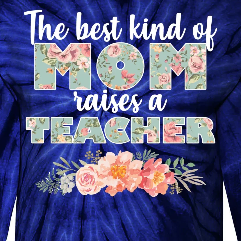 The Best Kind of Mom Raises a Teacher Tie-Dye Long Sleeve Shirt