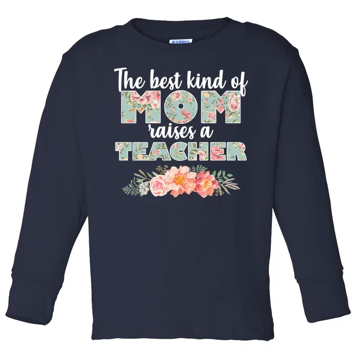 The Best Kind of Mom Raises a Teacher Toddler Long Sleeve Shirt