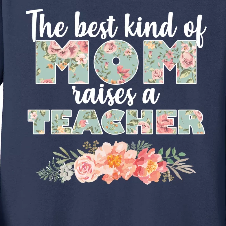 The Best Kind of Mom Raises a Teacher Kids Long Sleeve Shirt