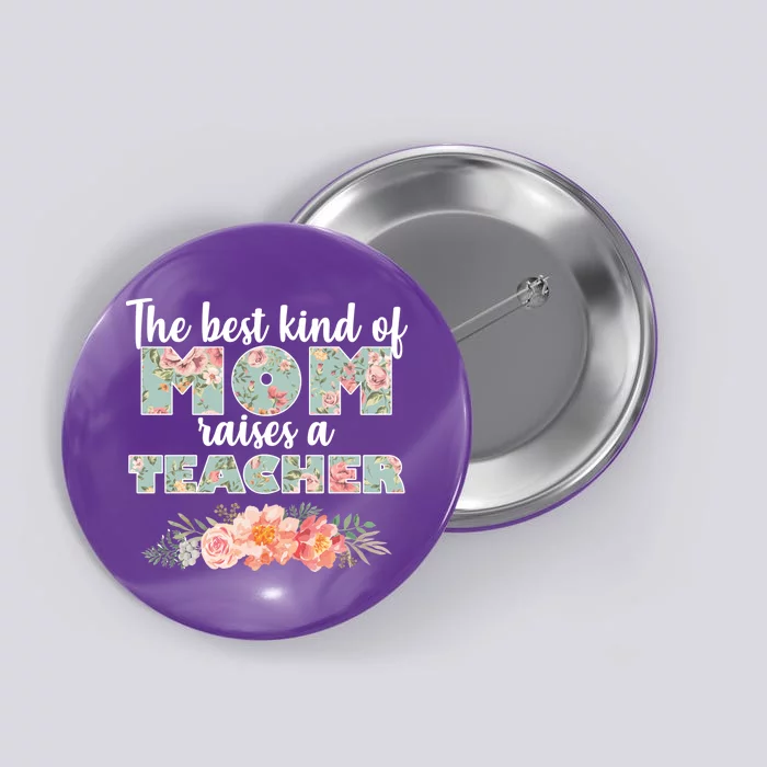 The Best Kind Of Mom Raises A Teacher Button