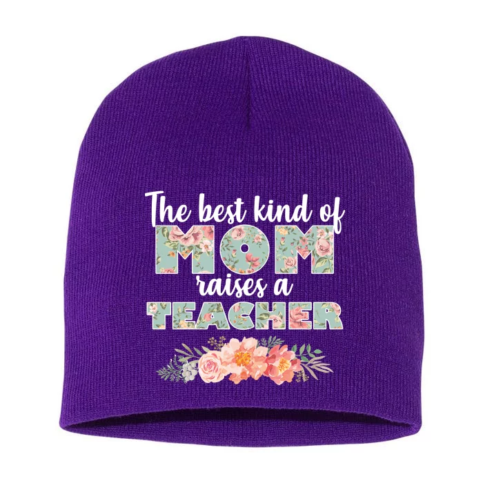 The Best Kind Of Mom Raises A Teacher Short Acrylic Beanie