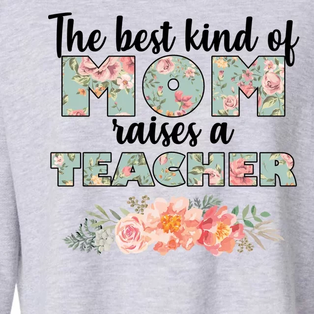 The Best Kind of Mom Raises a Teacher Cropped Pullover Crew