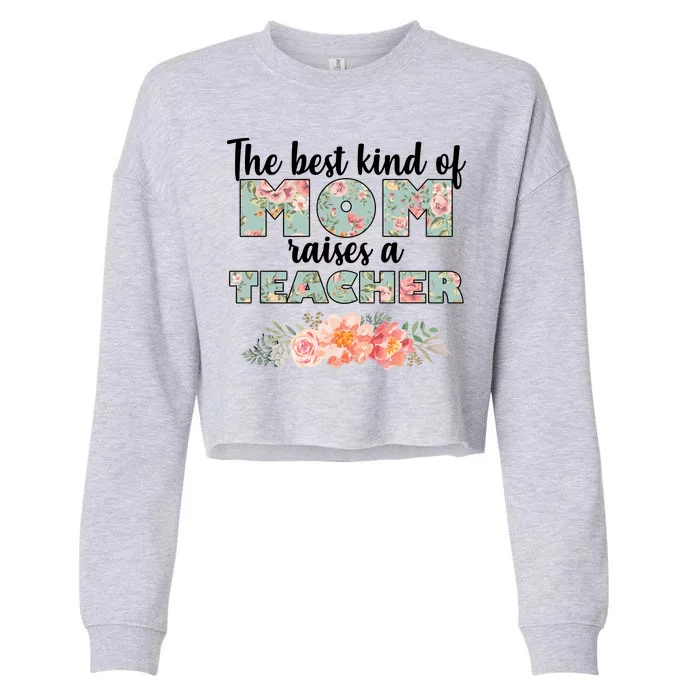 The Best Kind of Mom Raises a Teacher Cropped Pullover Crew