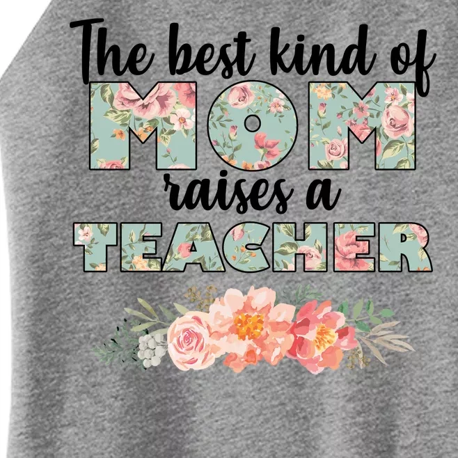 The Best Kind of Mom Raises a Teacher Women’s Perfect Tri Rocker Tank