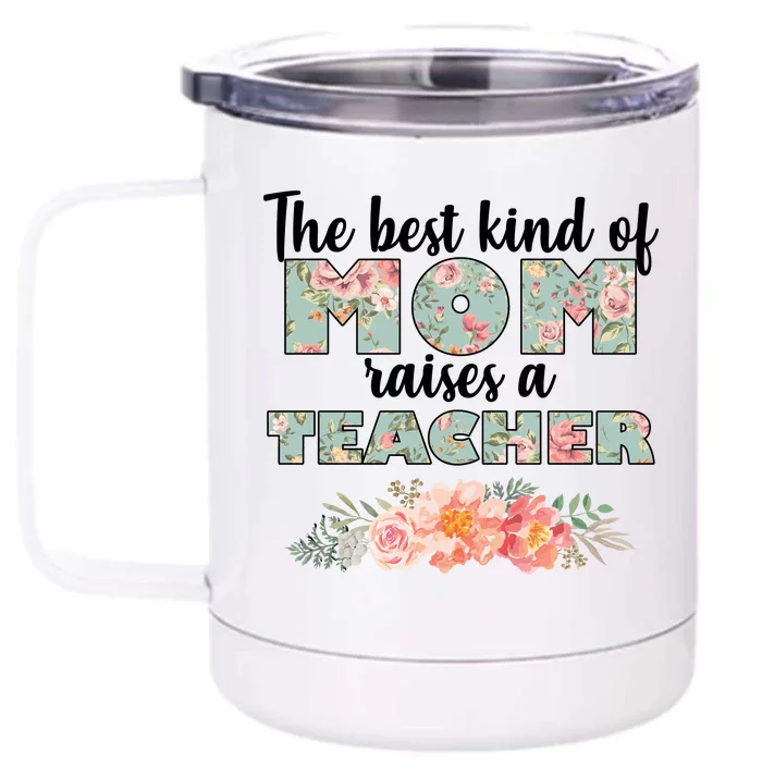 The Best Kind of Mom Raises a Teacher Front & Back 12oz Stainless Steel Tumbler Cup