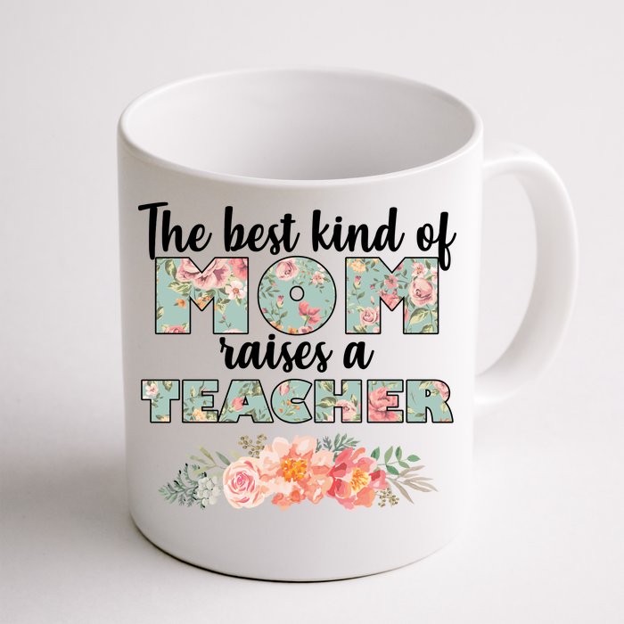 The Best Kind Of Mom Raises A Teacher Front & Back Coffee Mug