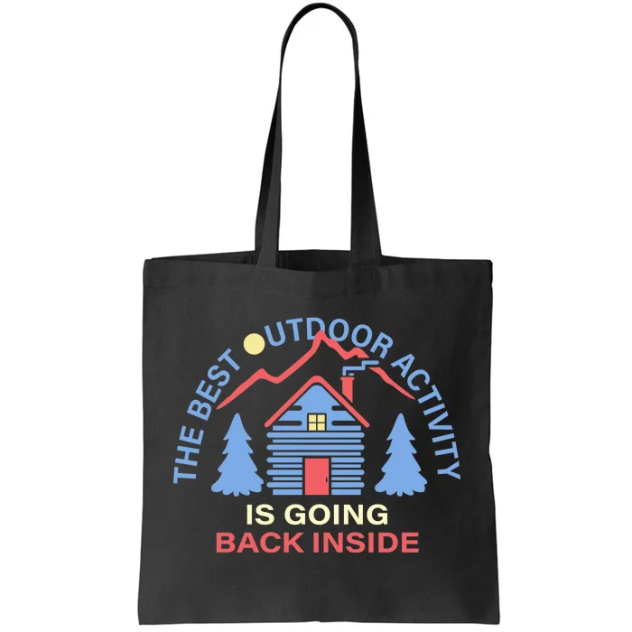 The Best Out Door Activity Is Going Back Inside Tote Bag