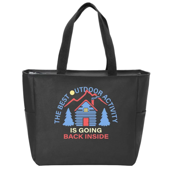 The Best Out Door Activity Is Going Back Inside Zip Tote Bag