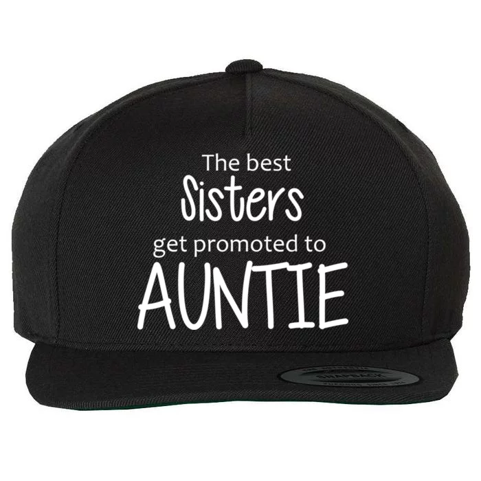 The Best Sisters Get Promoted To Auntie Wool Snapback Cap