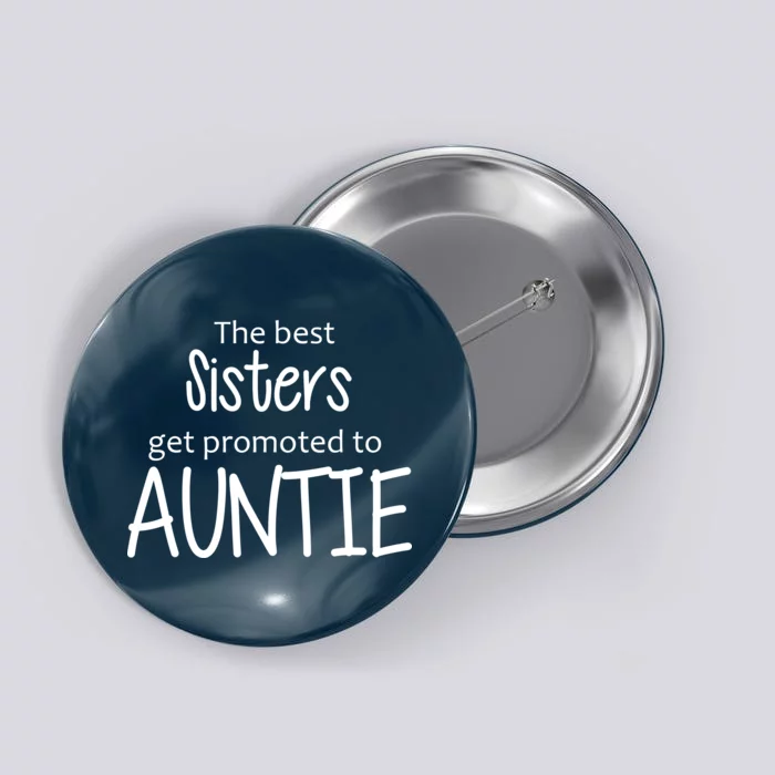 The Best Sisters Get Promoted To Auntie Button