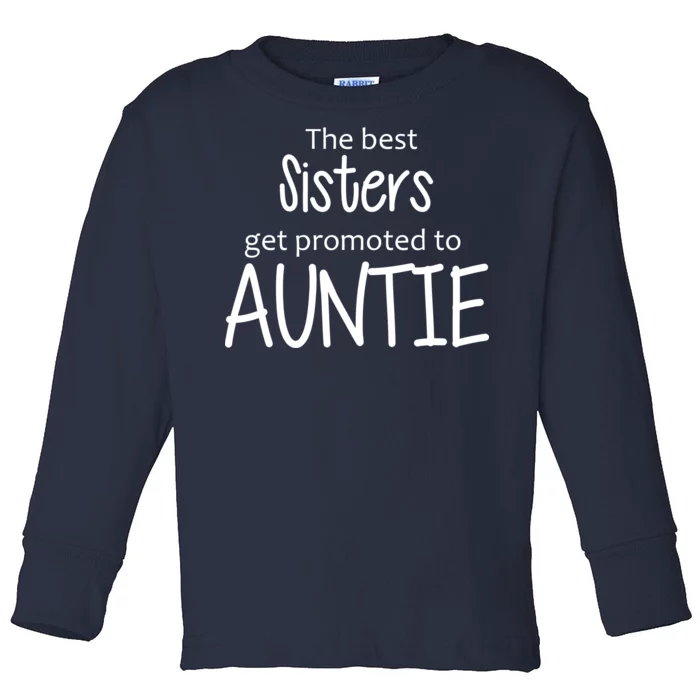 The Best Sisters Get Promoted To Auntie Toddler Long Sleeve Shirt