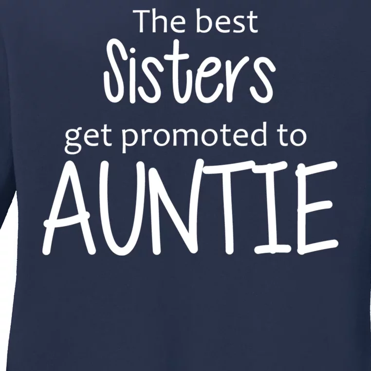 The Best Sisters Get Promoted To Auntie Ladies Long Sleeve Shirt