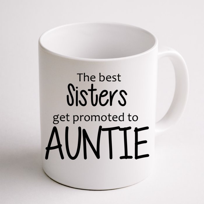 The Best Sisters Get Promoted To Auntie Front & Back Coffee Mug