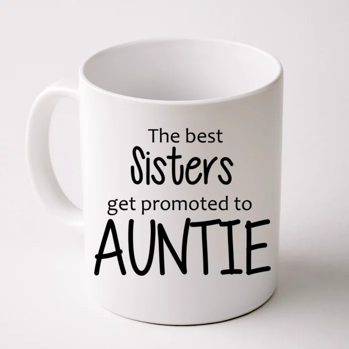 The Best Sisters Get Promoted To Auntie Front & Back Coffee Mug