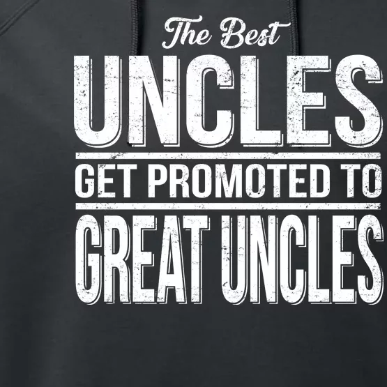 The Best Uncles Get Promoted To Great Uncles Performance Fleece Hoodie