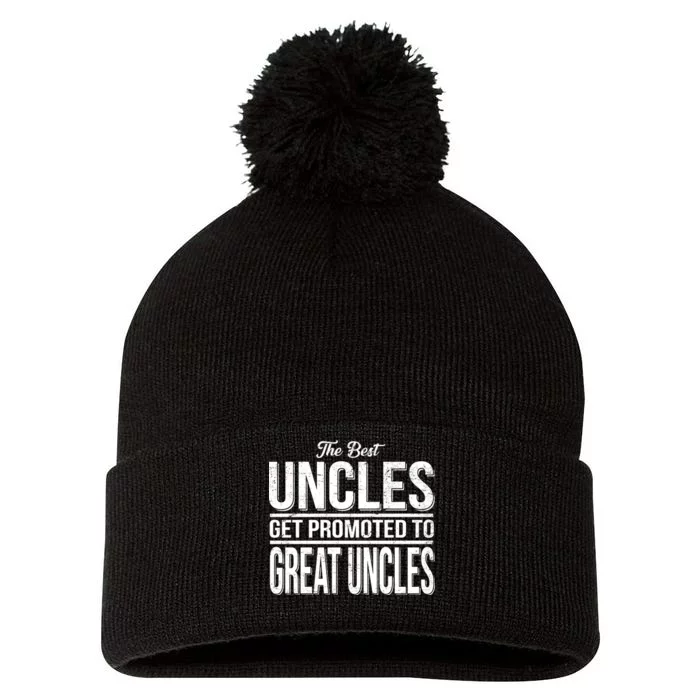 The Best Uncles Get Promoted To Great Uncles Pom Pom 12in Knit Beanie